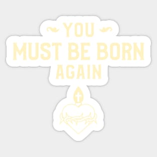 You must be born again funny design Sticker